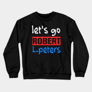 Let's Go Robert L. Peters Anti Trump Political Pro Biden Crewneck Sweatshirt